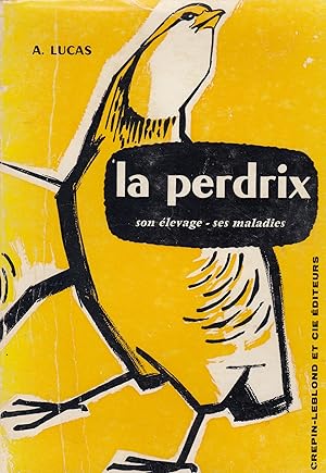 La perdrix , son élevage - ses maladies.