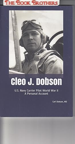 Seller image for Cleo J. Dobson: U.S. Navy Carrier Pilot World War II A Personal Account for sale by THE BOOK BROTHERS