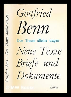 Seller image for Den Traum alleine tragen: neue Texte, Briefe, Dokumente / Gottfried Benn; [herausgegeben von Paul Raabe und Max Niedermayer] for sale by MW Books