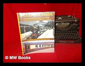 Seller image for Pullman pride : photographs from the archive of E. J. Morris - Company Secretary of the Pullman Car Company / compiled by John Morris and Antony Ford for sale by MW Books