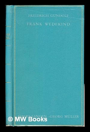 Seller image for Frank Wedekind / Friedrich Gundolf ; aus dem Nachlass herausgegeben von Elisabeth Gundolf for sale by MW Books
