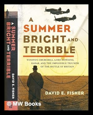 Seller image for A summer bright and terrible : Winston Churchill, Lord Dowding, radar, and the impossible triumph of the Battle of Britain for sale by MW Books