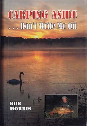 Immagine del venditore per CARPING ASIDE: DON'T WRITE ME OFF. By Bob Morris. Edited & designed by Mike Starkey, cartoons by Jerry Thornton-Jones. Leather-bound edition. venduto da Coch-y-Bonddu Books Ltd