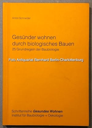 Gesünder wohnen durch biologisches Bauen. 25 Grundregeln der Baubiologie (Gesundes Wohnen; 6)