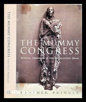 Immagine del venditore per The Mummy Congress : science, obsession, and the everlasting dead venduto da MW Books
