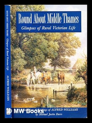 Seller image for Round about middle Thames : glimpses of rural Victorian life / Alfred Williams for sale by MW Books