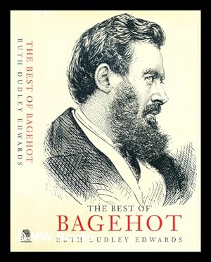 Seller image for The best of Bagehot / edited with an introduction by Ruth Dudley Edwards for sale by MW Books