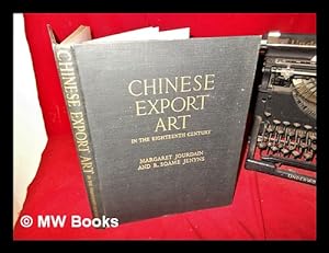 Bild des Verkufers fr Chinese Export Art in the Eighteenth Century : Margaret Jourdain and R. Soame Jenyns zum Verkauf von MW Books