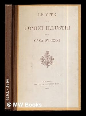 Seller image for Le vite degli uomini illustri della casa Strozzi / commentario di Lorenzo di Filippo Strozzi ; ora intieramente publicato con un ragionamento inedito di Francesco Zeffi sopra la vita dell'autore for sale by MW Books