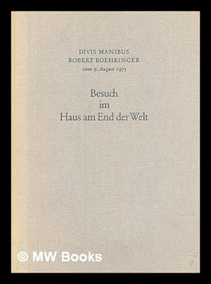 Seller image for Besuch im Haus am End der Welt : divis manibus Robert Boehringer zum 9. August 1975 for sale by MW Books