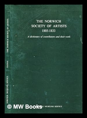 Immagine del venditore per The Norwich Society of Artists, 1805-1833 : a dictionary of contributors and their work / Miklos Rajnai with the assistance of Mary Stevens venduto da MW Books