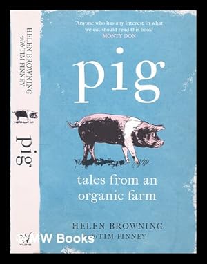 Seller image for PIG : tales from an organic farm / Helen Browning, Tim Finney for sale by MW Books