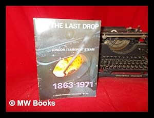Bild des Verkufers fr The last drop : the steam age on the underground from 1863 to 1971 / John Day & William Fenton zum Verkauf von MW Books
