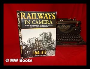 Seller image for Railways in camera : archive photographs of the great age of steam from the Public Record Office, 1860-1913 / Robin Linsley for sale by MW Books