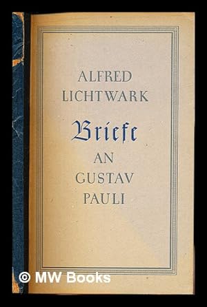 Seller image for Briefe an Gustav Pauli : Im Auftrage der Lichtwark-Stiftung / herausgegaben von Carl Schellenburg for sale by MW Books