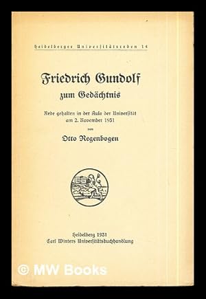 Seller image for Friedrich Gundolf zum Gedchtnis : Rede gehalten in der Aula der Universitt am 2. November, 1931 / von Otto Regenbogen for sale by MW Books