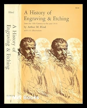 Seller image for A history of engraving & etching from the 15th century to the year 1914 : being the third and fully rev. ed. of "A short history of engraving and etching" / by Arthur M. Hind for sale by MW Books