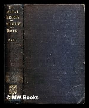 Bild des Verkufers fr The ancient libraries of Canterbury and Dover : the catalogues of the libraries of Christ Church priory and St. Augustine's abbey at Canterbury and of St. Martin's priory at Dover zum Verkauf von MW Books