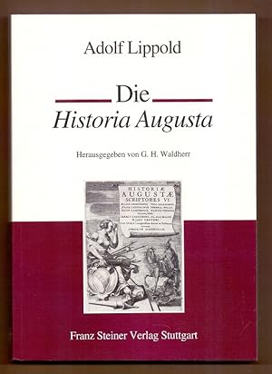 Die Historia Augusta : eine Sammlung römischer Kaiserbiographien aus der Zeit Konstantins. Adolf ...