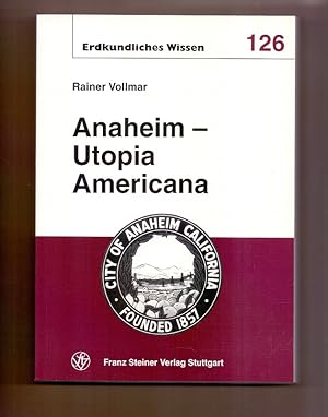 Bild des Verkufers fr Anaheim - Utopia Americana : vom Weinland zum Walt-Disney-Land ; eine Stadtbiographie ; mit 36 Tabellen. Erdkundliches Wissen ; H. 126 zum Verkauf von Die Wortfreunde - Antiquariat Wirthwein Matthias Wirthwein