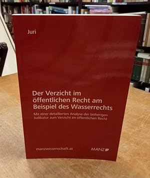 Der Verzicht im öffentlichen Recht am Beispiel des Wasserrechts. Mit einer detaillierten Analyse ...