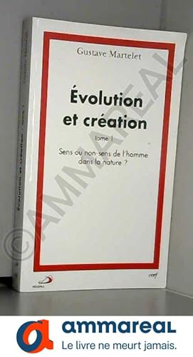 Seller image for Evolution et cration : Tome 1, Sens ou non-sens de l'homme dans la nature ? for sale by Ammareal