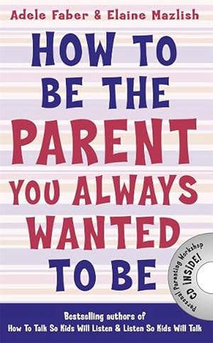 Image du vendeur pour How to Be the Parent You Always Wanted to Be (Paperback) mis en vente par Grand Eagle Retail