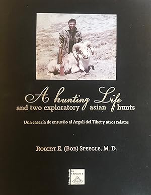 A Hunting Life and Two Exploratory Asian Hunts/Una caceria de ensueno al Argali del Tibet y otros...