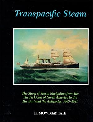 Immagine del venditore per Transpacific Steam: The Story of Steam Navigation from the Pacific Coast of North America to the Far East and the Antipodes, 1867-1941. venduto da Antiquariat Bernhardt