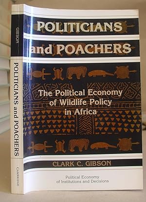 Politicians And Poachers - The Political Economy Of Wildlife Policy In Africa