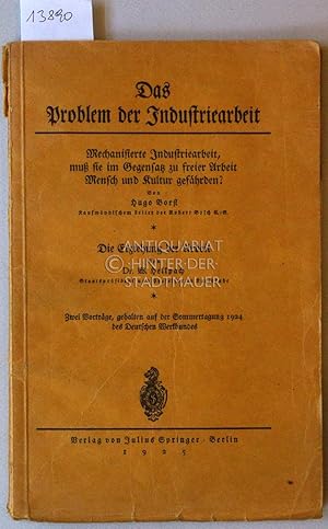 Seller image for Das Problem der Industriearbeit. (I, Borst) Mechanisierte Industriearbeit, mu sie im Gegensatz zu freier Arbeit Mensch und Kultur gefhrden? (II, Hellpach) Die Erziehung der Arbeit. Zwei Vortrge, gehalten auf der Sommertagung des Deutschen Werkbundes. for sale by Antiquariat hinter der Stadtmauer