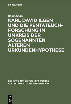 Bild des Verkufers fr Karl David Ilgen und die Pentateuchforschung im Umkreis der sogenannten lteren Urkundenhypothese : Studien zur Geschichte der exegetischen Hermeneutik in der spten Aufklrung zum Verkauf von AHA-BUCH GmbH