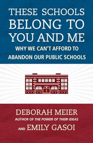 Imagen del vendedor de These Schools Belong to You and Me : Why We Can't Afford to Abandon Our Public Schools a la venta por GreatBookPrices