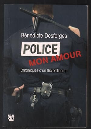 Imagen del vendedor de Police mon amour : Chroniques d'un flic ordinaire a la venta por librairie philippe arnaiz