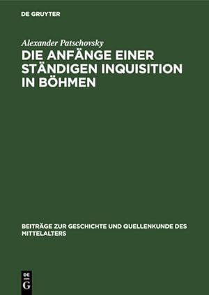 Bild des Verkufers fr Die Anfnge einer stndigen Inquisition in Bhmen : Ein Prager Inquisitoren-Handbuch aus der ersten Hlfte des 14. Jahrhunderts zum Verkauf von AHA-BUCH GmbH