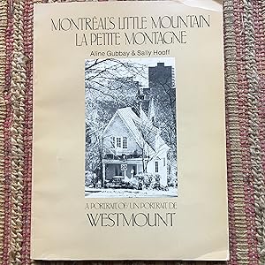 MONTREAL'S LITTLE MOUNTAIN-LA PETITE MONTAGNE: A Portrait of/un Portrait De WESTMOUNT