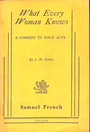 What Every Woman Knows: A Comedy in Four Acts