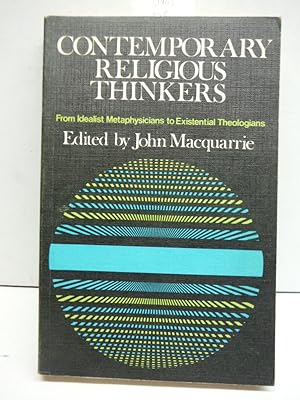 Contemporary Religious Thinkers: From Idealist Metaphysicians to Existentialist Theologians