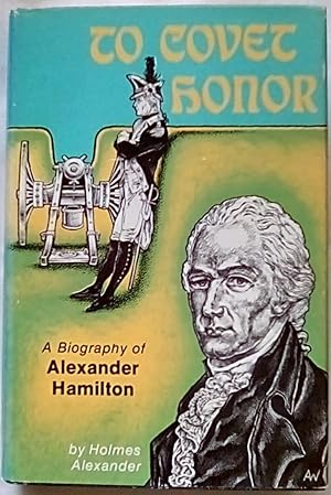 Bild des Verk�ufers f�r To Covet Honor: A Biography of Alexander Hamilton zum Verkauf von P Peterson Bookseller
