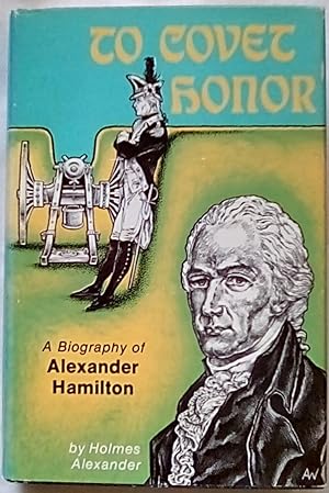 Immagine del venditore per To Covet Honor: A Biography of Alexander Hamilton venduto da P Peterson Bookseller