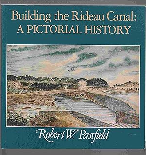 Bild des Verkufers fr Building the Rideau Canal A Pictorial History zum Verkauf von Riverwash Books (IOBA)