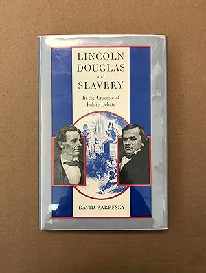 Lincoln, Douglas, and Slavery: In the Crucible of Public Debate