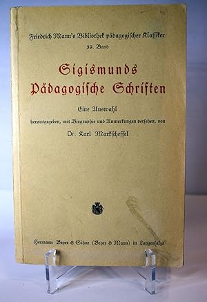 Sigismunds pädagogische Schriften; Eine Auswahl herausgegeben, mit Biographie und Anmerkungen ver...