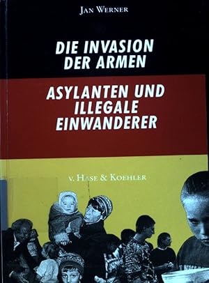 Bild des Verkufers fr Die Invasion der Armen : Asylanten und illegale Einwanderer. zum Verkauf von books4less (Versandantiquariat Petra Gros GmbH & Co. KG)