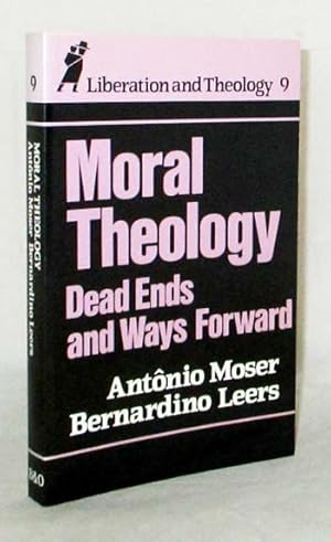 Seller image for Moral Theology Dead Ends and Ways Forward (Liberation and Theology 9) for sale by Adelaide Booksellers
