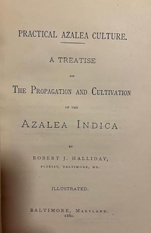 Practical Azalea Culture. A Treatise on the Propagation and Cultivation of the Azalea Indica