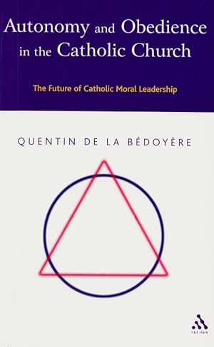 Image du vendeur pour Autonomy and Obedience in the Catholic Church The Future of Catholic Moral Leadership mis en vente par Adelaide Booksellers