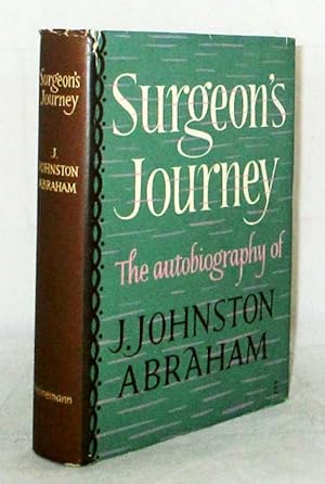 Surgeon's Journey. The Autobiography of J. Johnston Abraham
