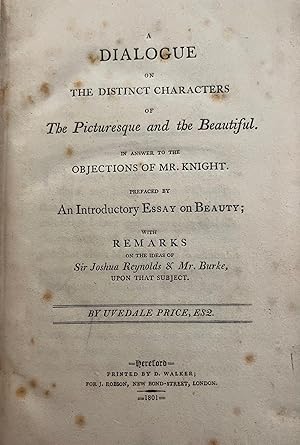 A Dialogue on the Distinct Characters of the Picturesque and the Beautiful in Answer to the Objec...