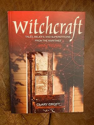 Witchcraft: Tales, Beliefs and Superstitions From the Maritimes